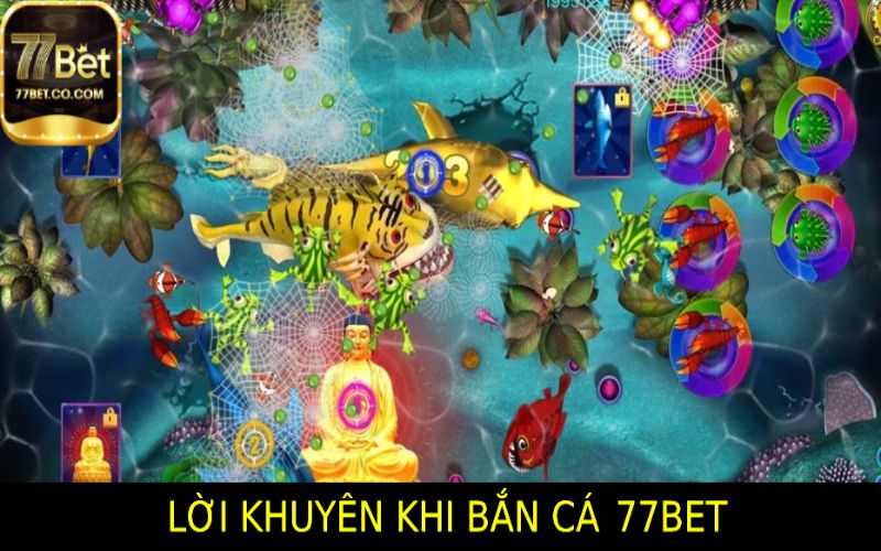 Các Lời Khuyên Khi Tham Gia Bắn Cá 77bet