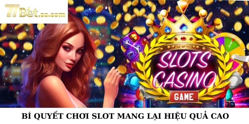 Bí quyết chơi slot nâng cao kết quả