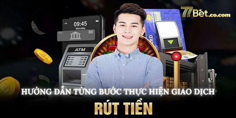 Hướng dẫn rút tiền an toàn và nhanh chóng tại 77Bet