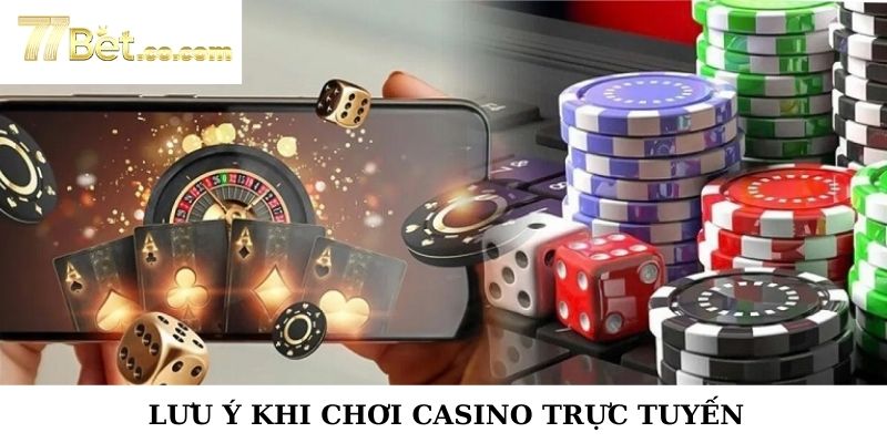 Lưu ý khi trải nghiệm game casino online