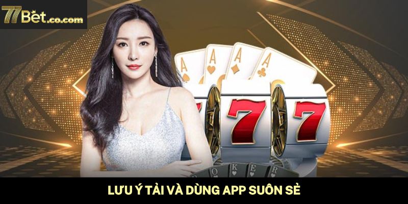 Lưu ý tải và dùng app suôn sẻ