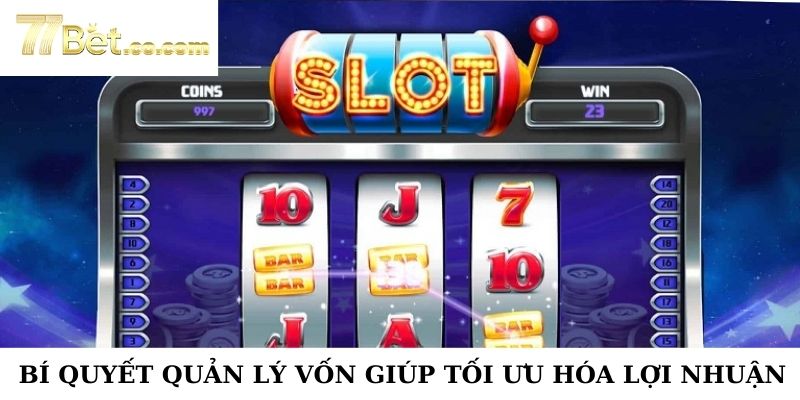 Quản lý vốn là bí quyết thắng lớn tại slot game 77Bet