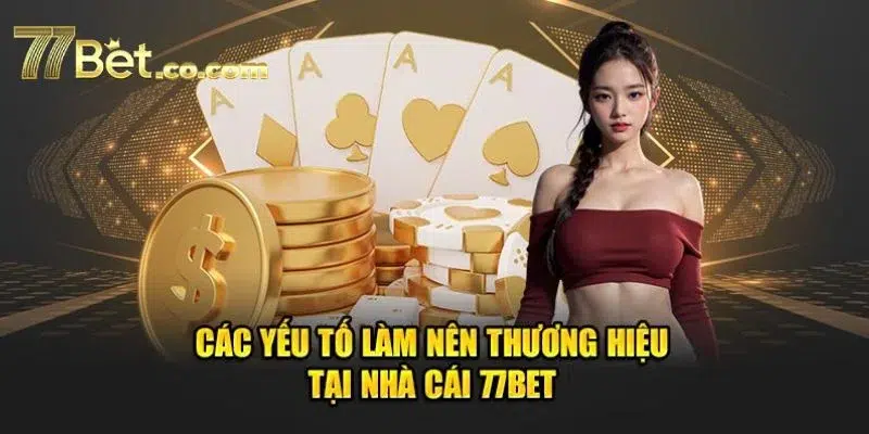 Có nhiều yếu tố làm nên thương hiệu cược đình đám 77 BET.