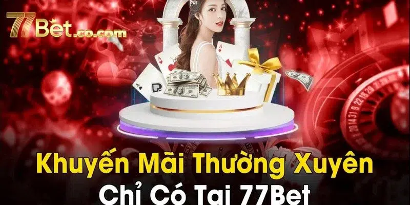 Sự kiện khuyến mãi ngập tràn tại nhà cái 77BET.